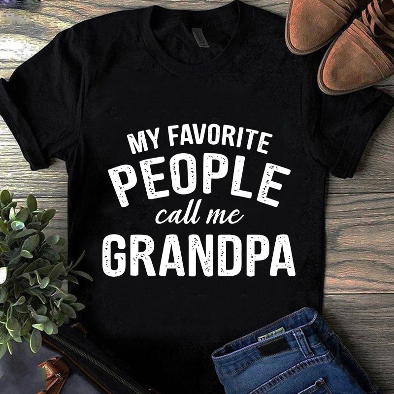 Download My Favorite People Call Me Grandpa Svg Family Svg Shirt Design Png Buy T Shirt Designs