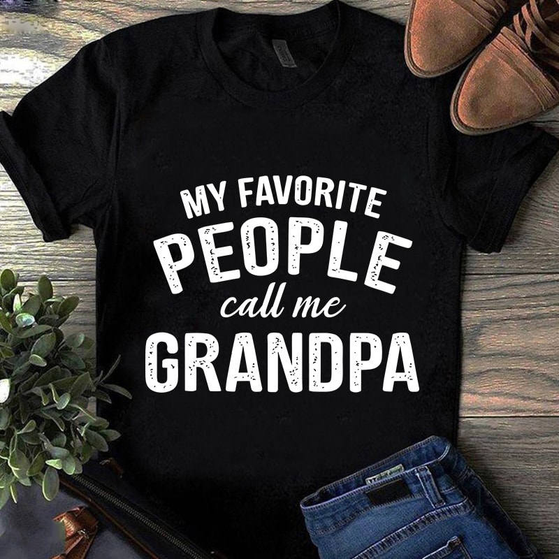 My Favorite People Call Me Grandpa SVG, Family SVG shirt design png