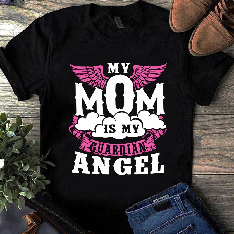 My Mom Is My Guardian Angel SVG, Mother’s Day SVG, Angel SVG shirt design png