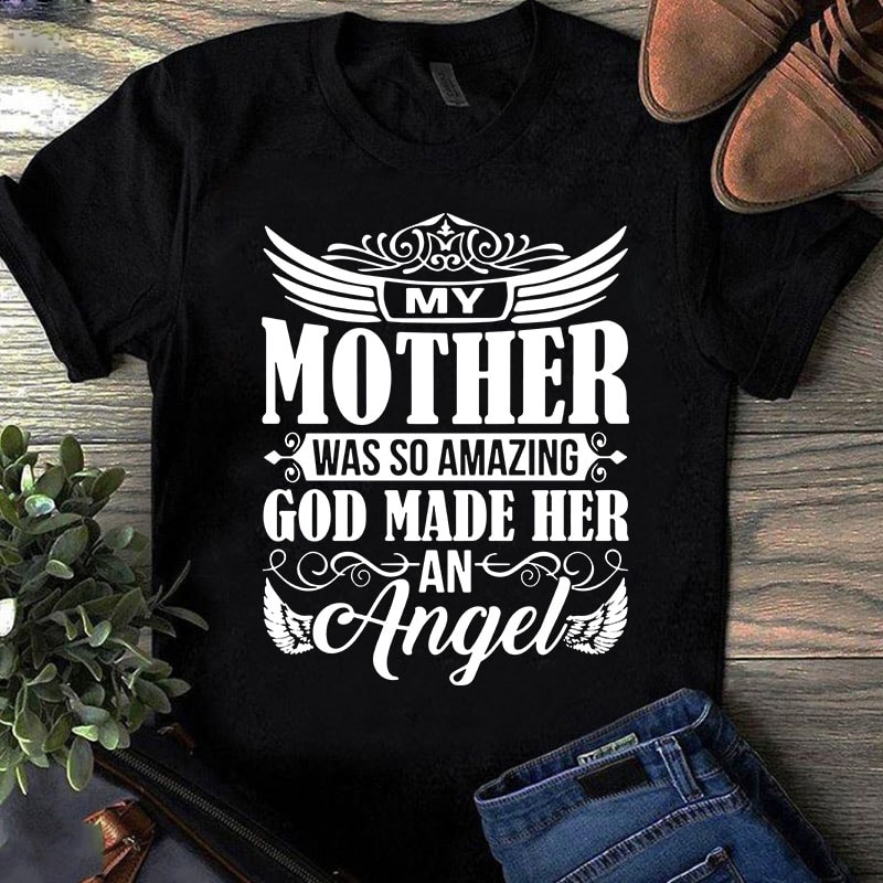 My Mother Was So Amazing God Made Her An Angel SVG, Mother’s Day SVG, Angel SVG graphic t-shirt design