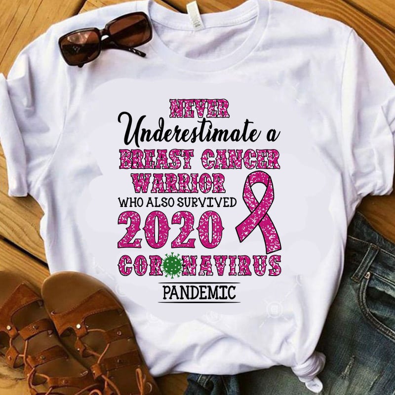 Never Underestimate A Breast Cancer Warrior Who Also Survived 2020 Coronavirus Pandemic SVG, Covid-19 SVG graphic t-shirt design