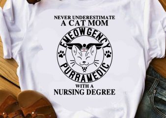 Never Underestimate a Cat Mom Emeowgency Purramedic With a Nursing Degree SVG, Cat Mom SVG, Nurse 2020 SVG buy t shirt design