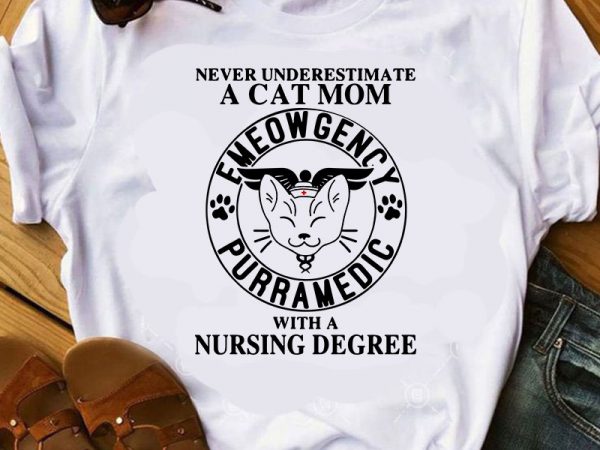 Never underestimate a cat mom emeowgency purramedic with a nursing degree svg, cat mom svg, nurse 2020 svg buy t shirt design Never underestimate a cat mom emeowgency purramedic with a nursing degree svg, cat mom svg, nurse 2020 svg buy t shirt design