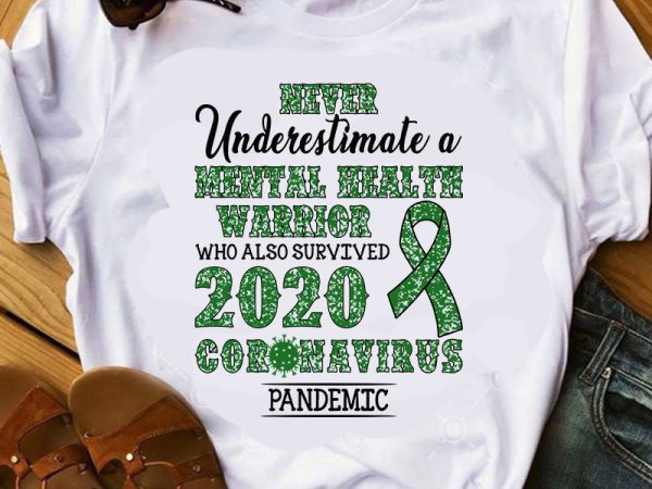 Never underestimate a mental health warrior who also survived 2020 coronavirus pandemic svg, covid-19 svg print ready t shirt design