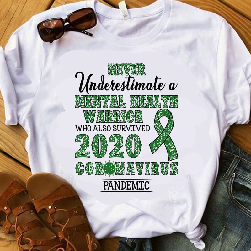 Never Underestimate A Mental Health Warrior Who Also Survived 2020 Coronavirus Pandemic SVG, Covid-19 SVG print ready t shirt design