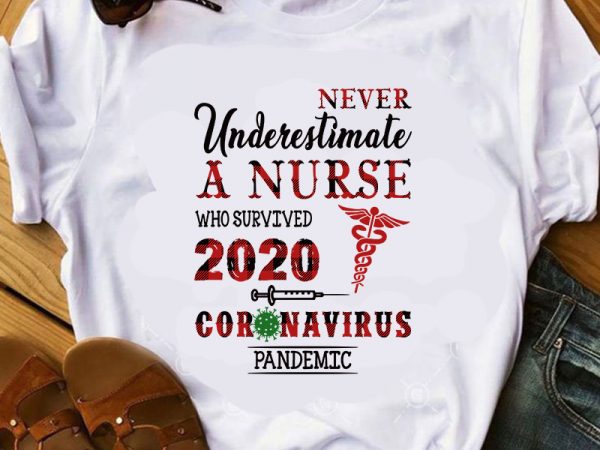 Never underestimate a nurse who survived 2020 coronavirus pandemic svg, covid-19 svg, buffalo svg ready made tshirt design