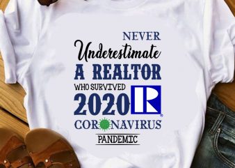 Never Underestimate a Realtor Who Survived 2020 Coronavirus Pandemic, Covid 19 t shirt design for purchase