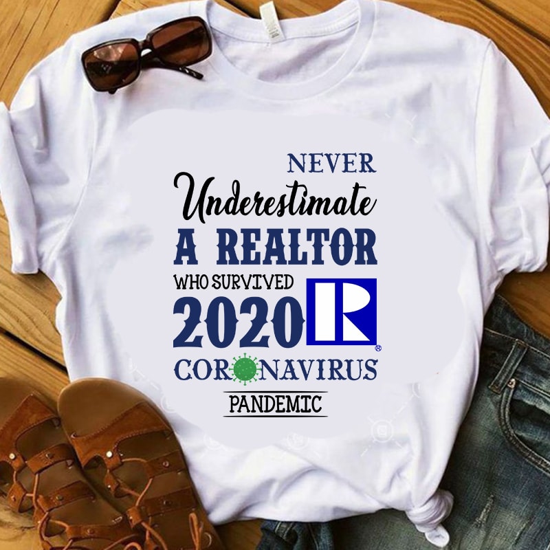 Never Underestimate a Realtor Who Survived 2020 Coronavirus Pandemic, Covid 19 t shirt design for purchase