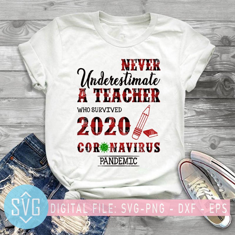 Never Underestimate A Teacher Who Survived 2020 Coronavirus Pandemic SVG, Covid – 19 SVG, Buffalo SVG, Teacher SVG t shirt design to buy