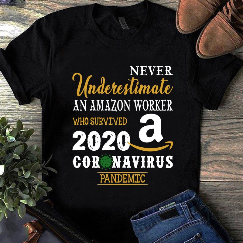 Never Underestimate An Amazon Worker Who Survived 2020 Coronavirus Pandemic SVG, Amazon SVG, Covid-19 SVG commercial use t-shirt design