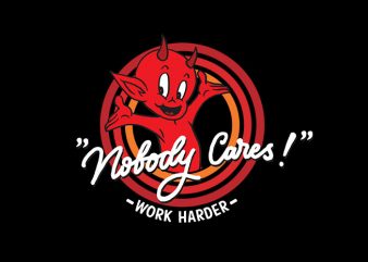 nobody cares T shirt vector artwork