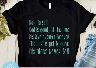 Note To Self God is Good, All The Time His Love Endures Forever The best is yet To Come His Plans Never Fail SVG, Funny