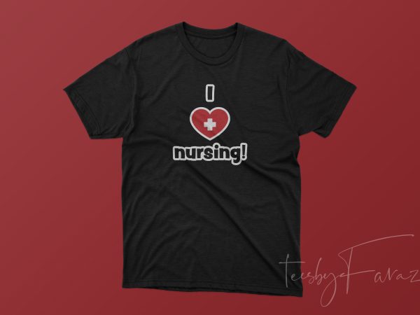 I love nursing | cool t shirt design | trending design for sale