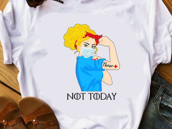 Nurse, not today, strong girl, face mask, caregiver, corona, eps svg png dxf digital download graphic t-shirt design