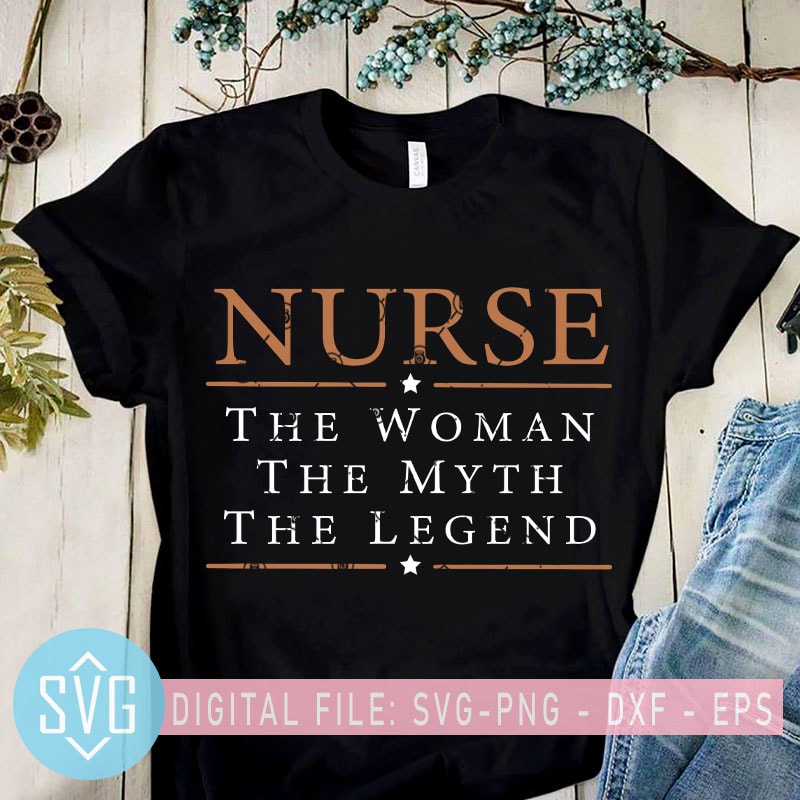 Nurse The Woman The Myth The Legend SVG, Coronavirus, Nurse 2020 SVG, Covid-19 SVG graphic t-shirt design