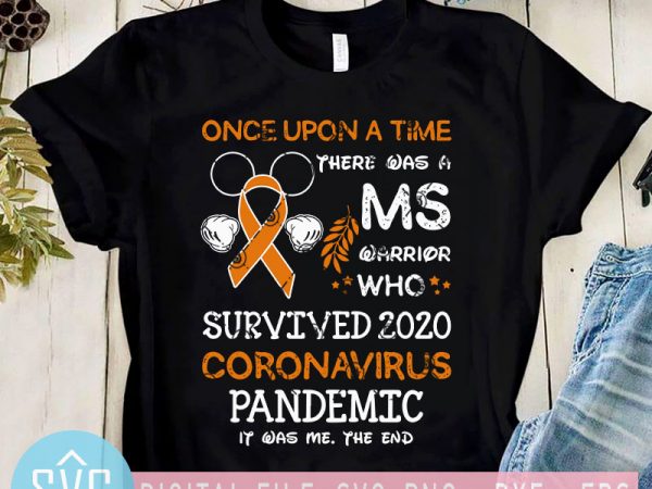 Once upon a time there was a ms warrior survived 2020 coronavirus pandemic it was me the end svg, covid – 19 svg buy t t shirt design online