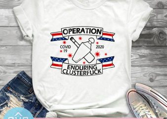 Operantion Covid 19 2020 Enduring Clusterfuck SVG, Coronavirus SVG buy t shirt design for commercial use