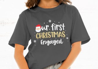 Our First Christmas Engaged commercial use t-shirt design