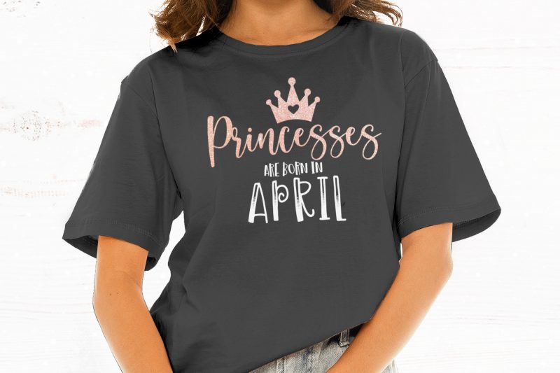 Princesses Are Born in April t shirt design for sale