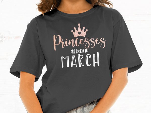 Princesses are born in march t shirt design for sale Princesses are born in march t shirt design for sale