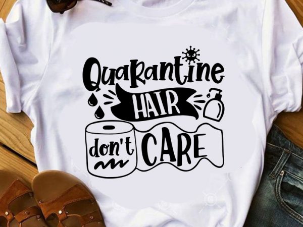 Quarantine hair don’t care, coronavirus, eps svg png dxf digital downlaod print ready t shirt design