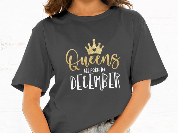 Queens are born in december t-shirt design for commercial use