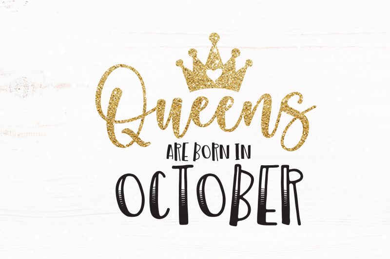 Queens Are Born in October t-shirt design for commercial use