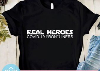 Real Heroes Covid-19 Frontliners SVG, Coronavirus SVG, Covid – 19 SVG buy t shirt design artwork