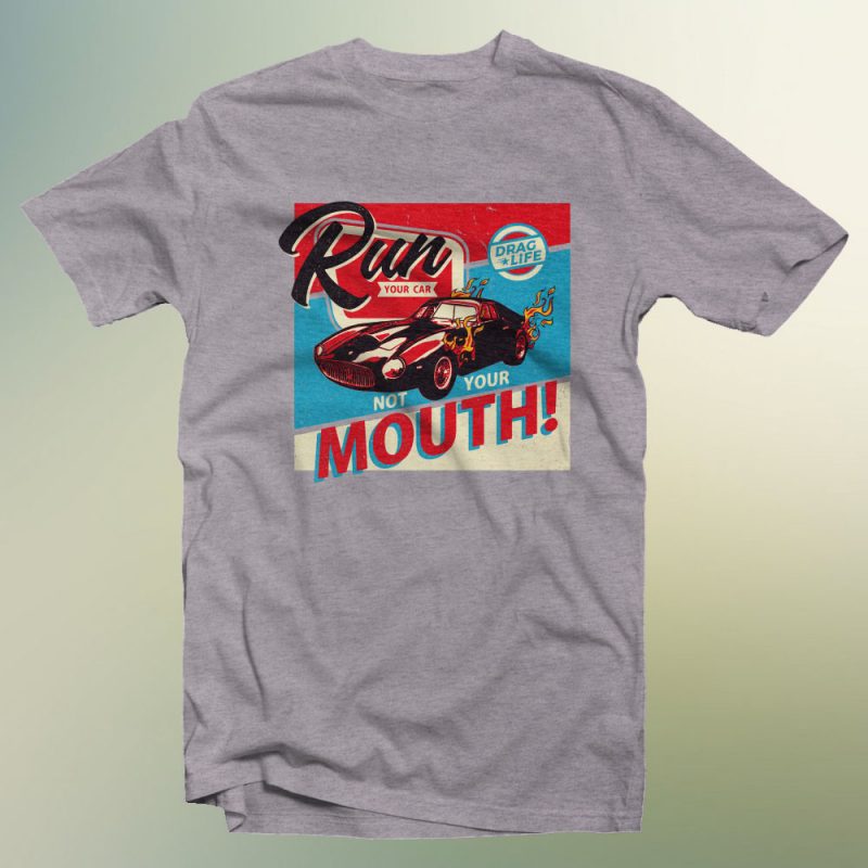run your car not your mouth ready made tshirt design
