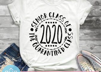 Senior Class Of 2020 The Quarantined Class SVG, Teacher SVG, Student SVG graphic t-shirt design