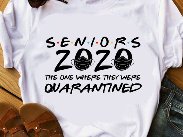 Seniors 2020 the one where they were quarantined t-shirt design for sale
