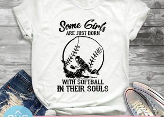 Some Girl Are Just Born With Softball In Their Souls SVG, Softball SVG, Sport SVG buy t shirt design for commercial use