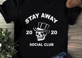 Stay Away 2020 Social Club SVG, Skull SVG, Coronavirus SVG, COVID 19 SVG buy t shirt design for commercial use