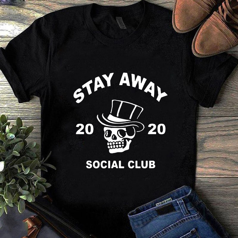 Stay Away 2020 Social Club SVG, Skull SVG, Coronavirus SVG, COVID 19 SVG buy t shirt design for commercial use