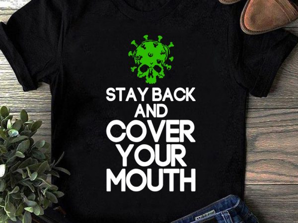 Stay back and cover your mouth svg, covid 19 svg, coronavirus svg graphic t-shirt design
