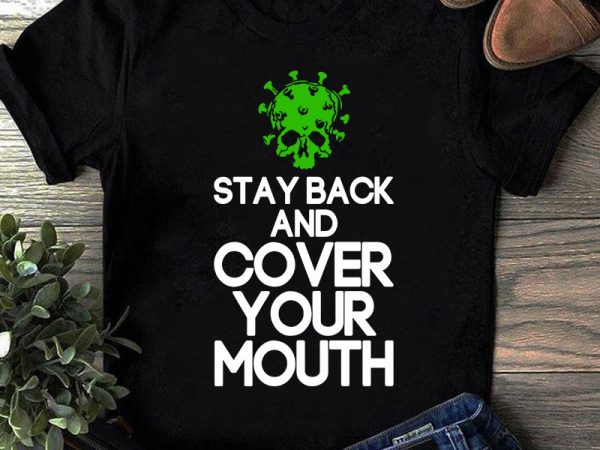 Stay back and cover your mouth svg, covid 19 svg, coronavirus svg graphic t-shirt design Stay back and cover your mouth svg, covid 19 svg, coronavirus svg graphic t-shirt design