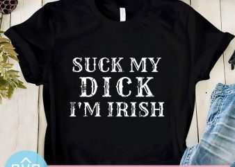 Suck My Dick I’m Irish SVG, Funny Quote SVG, Covid-19 SVG t shirt design for download