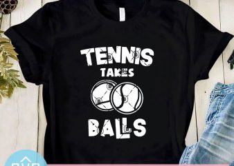 Tennis Takes Balls SVG, Coronavirus SVG, Covid-19 SVG, Sport SVG t shirt design for sale