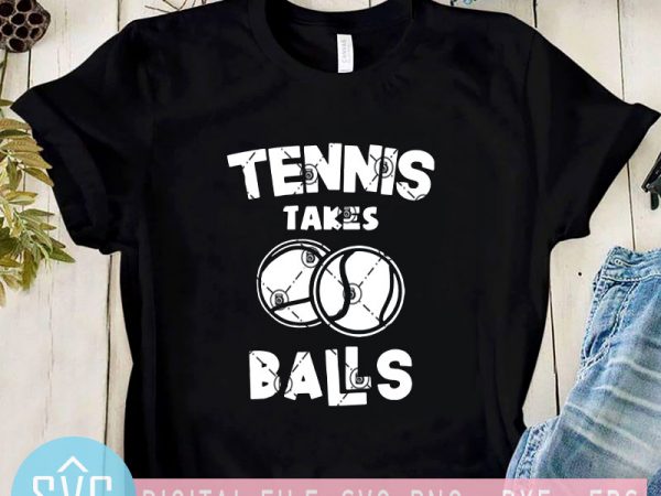 Tennis takes balls svg, coronavirus svg, covid-19 svg, sport svg t shirt design for sale