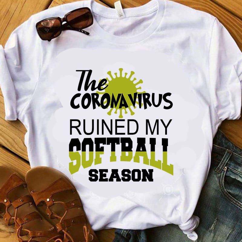 the coronavirus ruined my softball season SVG, Coronavirus SVG, Covid-19 SVG buy t shirt design for commercial use