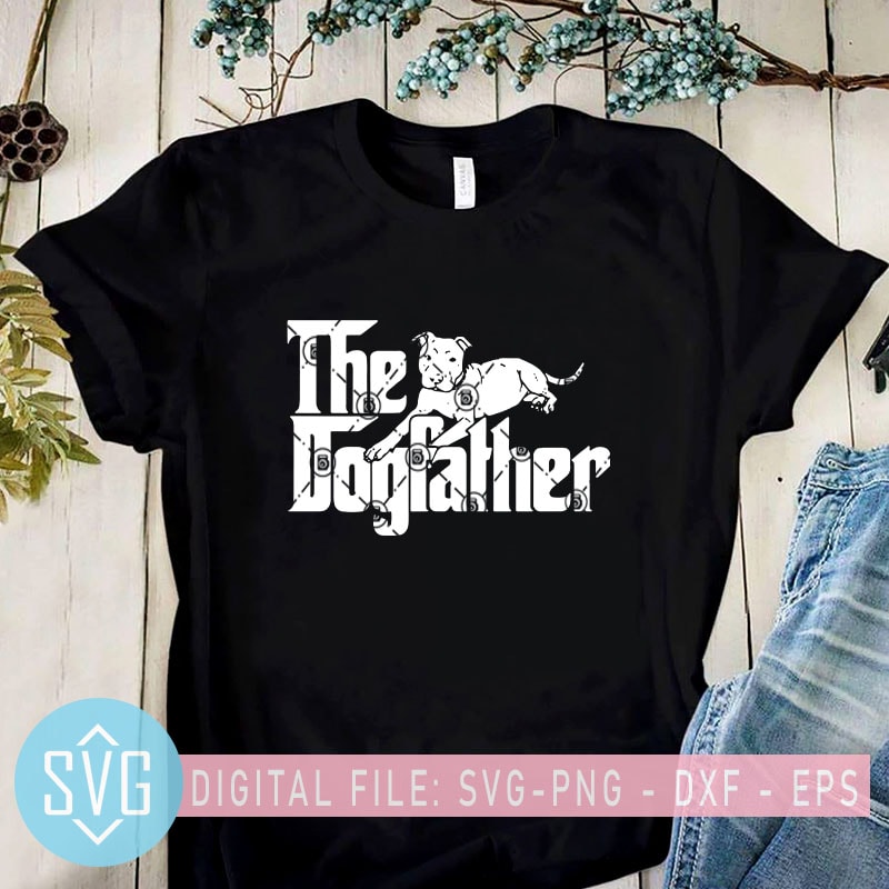 The Dogfather SVG, Pitbull SVG, The Godfather SVG, Animals SVG t shirt design for sale