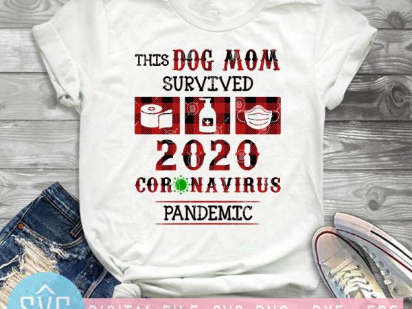 This dog mom survived 2020 coronavirus pandemic svg, covid – 19 svg, toilet paper svg buy t shirt design artwork