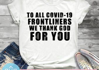 To All covid-19 Frontliners We Thank God For You SVG, Covid – 19 SVG, Coronavirus SVG t-shirt design png