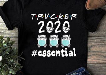 Trucker 2020 Essential SVG, Face Mask SVG, Trucks, Coronavirus SVG, COVID 19 SVG t shirt design template