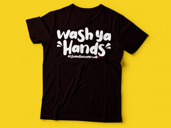 Wash ya hands tshirt design #stayathomeyouall | wash your hands