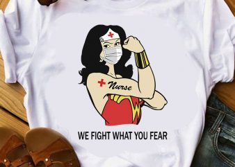 We Fight What You Fear, Wonder Woman, Coronavirus, Covid19 print ready t shirt design