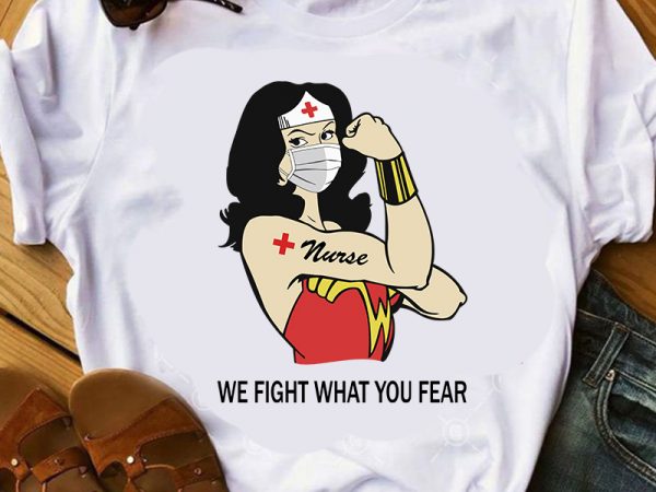 We fight what you fear, wonder woman, coronavirus, covid19 print ready t shirt design