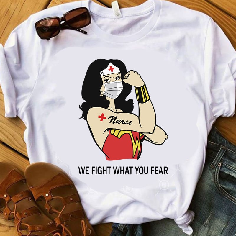 We Fight What You Fear, Wonder Woman, Coronavirus, Covid19 print ready t shirt design