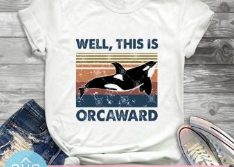 Well, This Is Orcaward SVG, Orcaward SVG, Killer Whale SVG, Animals SVG design for t shirt