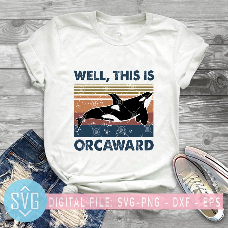 Well, This Is Orcaward SVG, Orcaward SVG, Killer Whale SVG, Animals SVG design for t shirt vector t shirt design